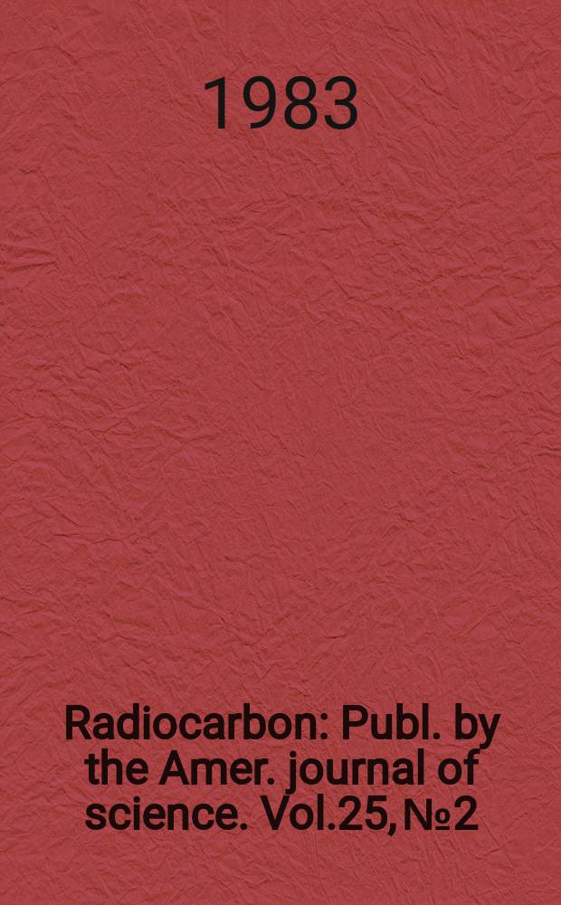 Radiocarbon : Publ. by the Amer. journal of science. Vol.25, № 2 : 11th International radiocarbon conference, 1982, Seattle, Washington