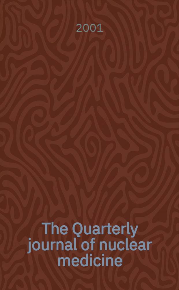 The Quarterly journal of nuclear medicine : Formerly the: J. of nuclear biology a. medicine Offic. publ. of the Ital. assoc. of nuclear medicine (AIMN), the Intern. assoc. of radio pharmacology (IAR). Vol.45, №3