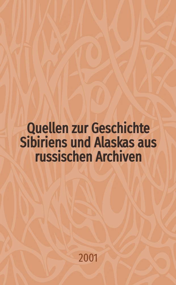 Quellen zur Geschichte Sibiriens und Alaskas aus russischen Archiven