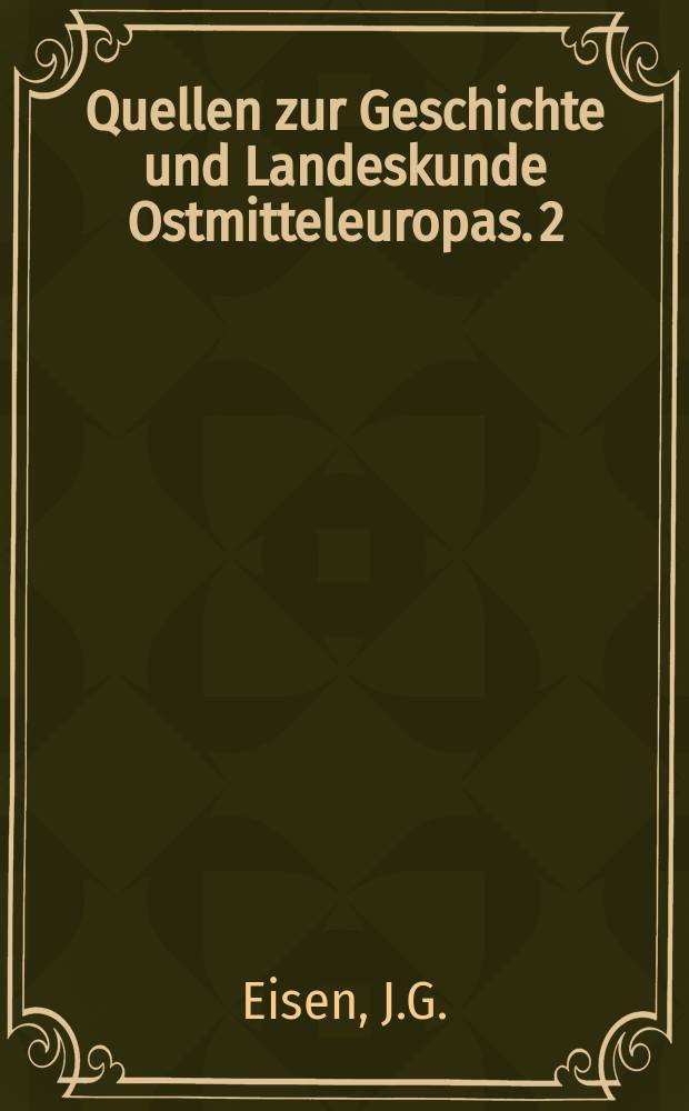 Quellen zur Geschichte und Landeskunde Ostmitteleuropas. 2 : Ausgewählte Schriften