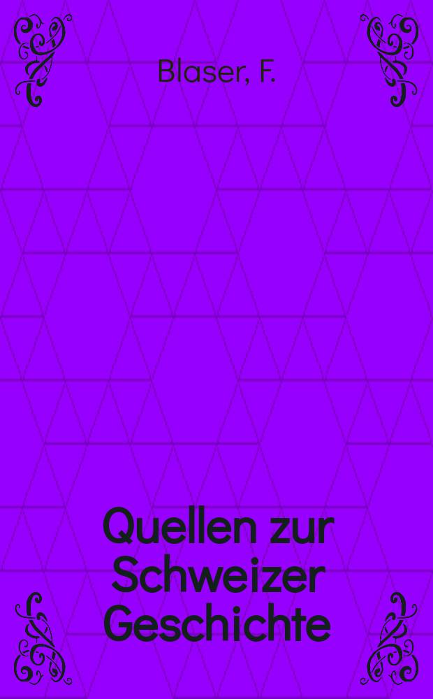 Quellen zur Schweizer Geschichte : Hrsg. von der Allgemeinen geschichtsforschen den Gesellschaft der Schweiz. Bd.7, [1] : Bibliographie der Schweizer Presse