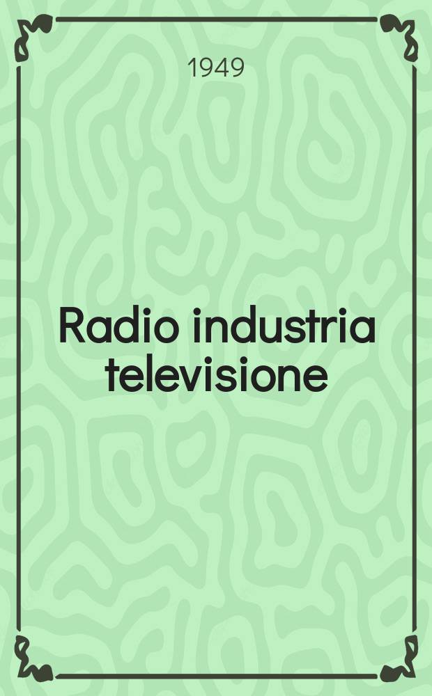 Radio industria televisione : Rivista mensile di radiotecnica elettronica e televisione. Vol.12, №11/12(143/144) : Televisione