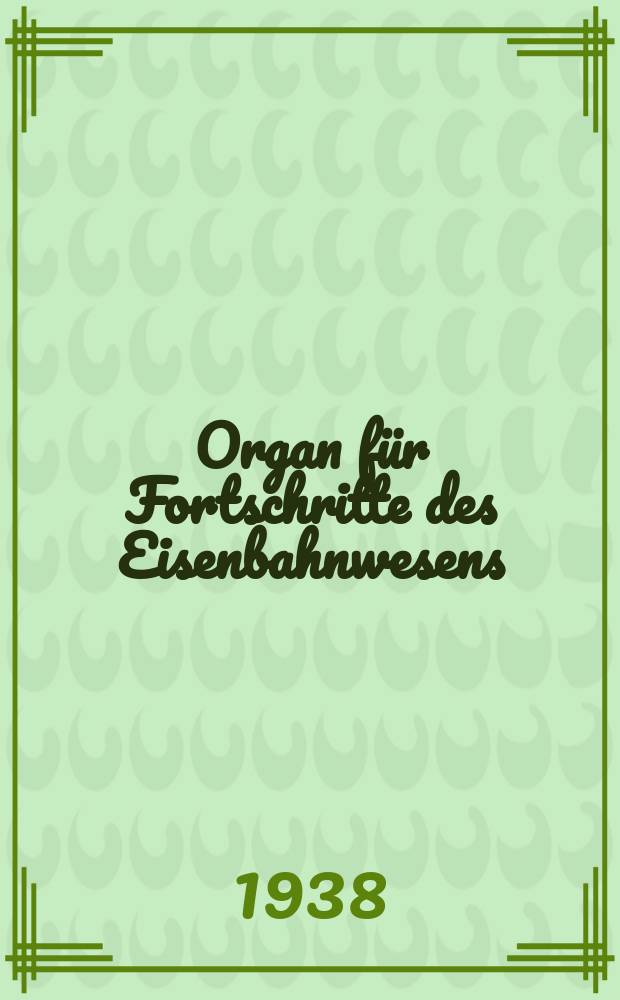 Organ für Fortschritte des Eisenbahnwesens : Technisches Fachblatt des Vereins deutscher Eisenbahnverwaltungen. Jg.93 1938, Bd.75, H.6