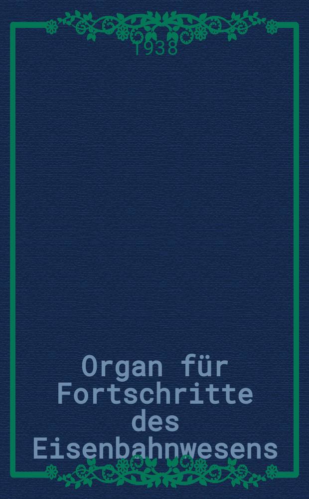 Organ für Fortschritte des Eisenbahnwesens : Technisches Fachblatt des Vereins deutscher Eisenbahnverwaltungen. Jg.93 1938, Bd.75, H.7