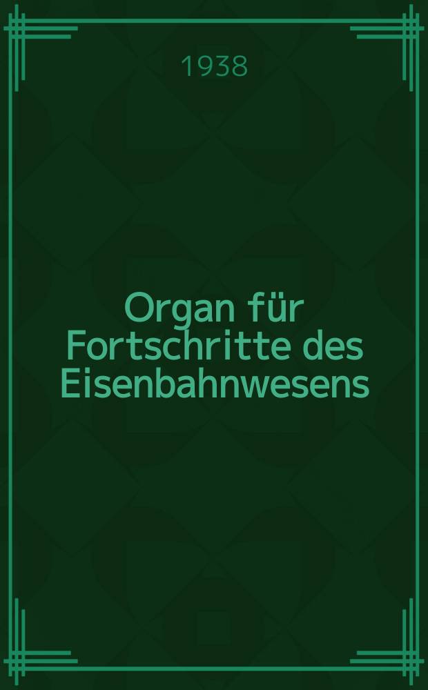 Organ für Fortschritte des Eisenbahnwesens : Technisches Fachblatt des Vereins deutscher Eisenbahnverwaltungen. Jg.93 1938, Bd.75, H.23