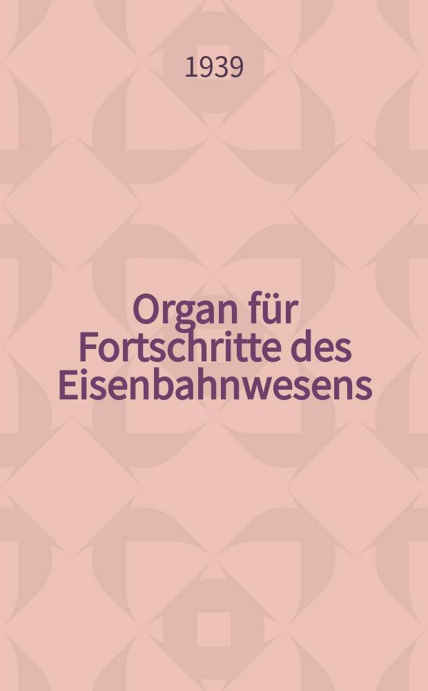 Organ für Fortschritte des Eisenbahnwesens : Technisches Fachblatt des Vereins deutscher Eisenbahnverwaltungen. Jg.94 1939, Bd.76, H.8