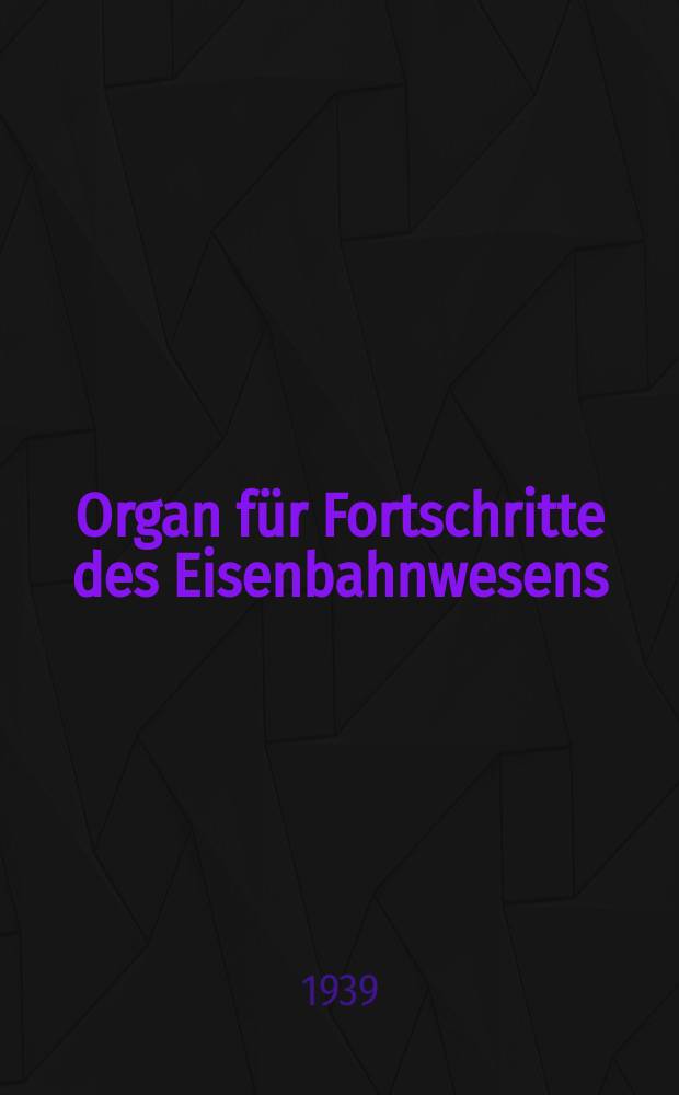 Organ für Fortschritte des Eisenbahnwesens : Technisches Fachblatt des Vereins deutscher Eisenbahnverwaltungen. Jg.94 1939, Bd.76, H.11