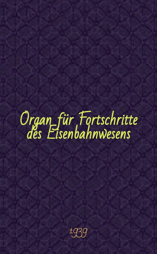 Organ für Fortschritte des Eisenbahnwesens : Technisches Fachblatt des Vereins deutscher Eisenbahnverwaltungen. Jg.94 1939, Bd.76, H.16