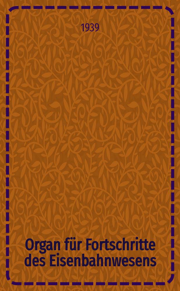 Organ für Fortschritte des Eisenbahnwesens : Technisches Fachblatt des Vereins deutscher Eisenbahnverwaltungen. Jg.94 1939, Bd.76, H.20