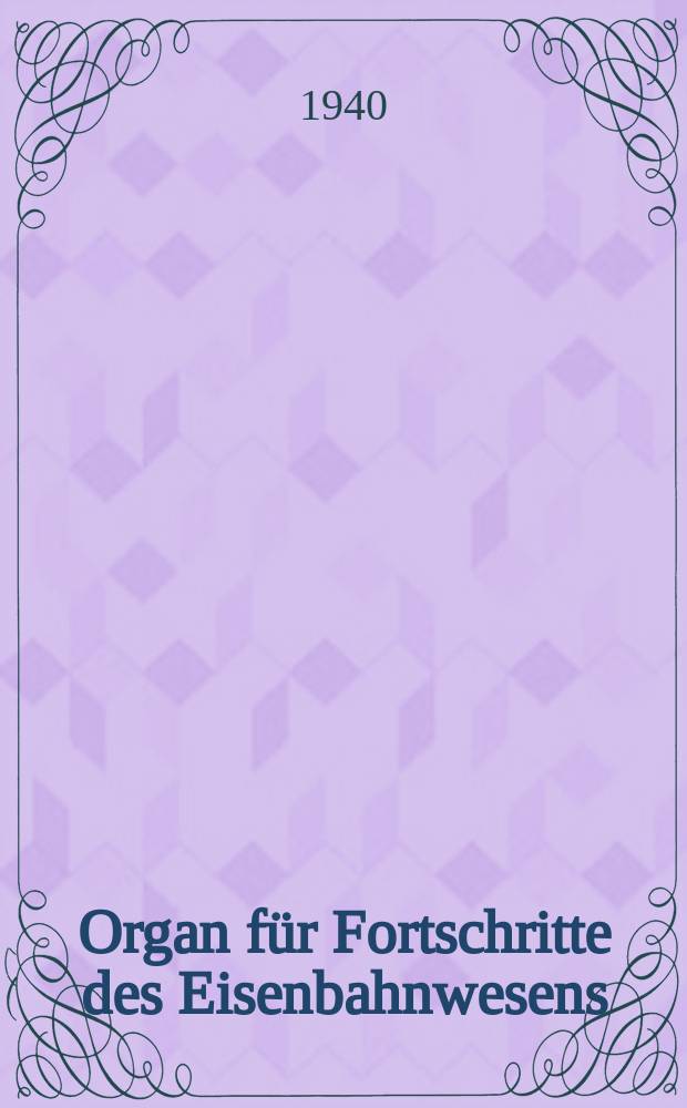 Organ für Fortschritte des Eisenbahnwesens : Technisches Fachblatt des Vereins deutscher Eisenbahnverwaltungen. Jg.95 1940, Bd.77, H.11