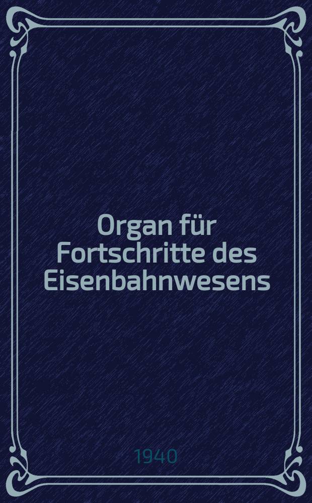 Organ für Fortschritte des Eisenbahnwesens : Technisches Fachblatt des Vereins deutscher Eisenbahnverwaltungen. Jg.95 1940, Bd.77, H.15