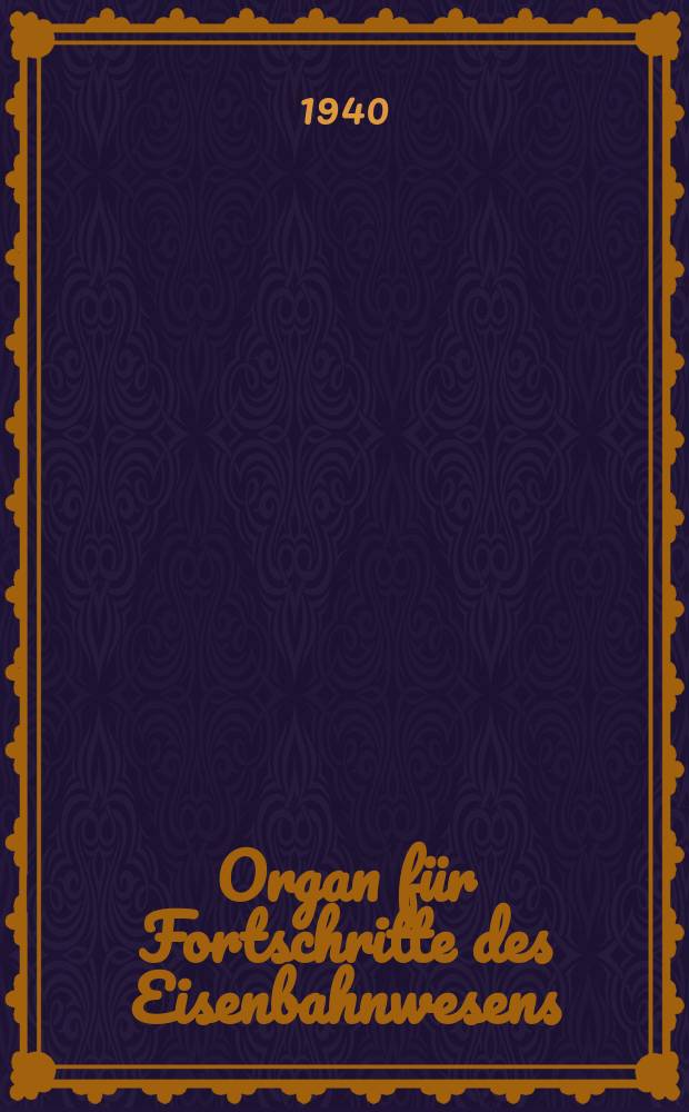 Organ für Fortschritte des Eisenbahnwesens : Technisches Fachblatt des Vereins deutscher Eisenbahnverwaltungen. Jg.95 1940, Bd.77, H.18