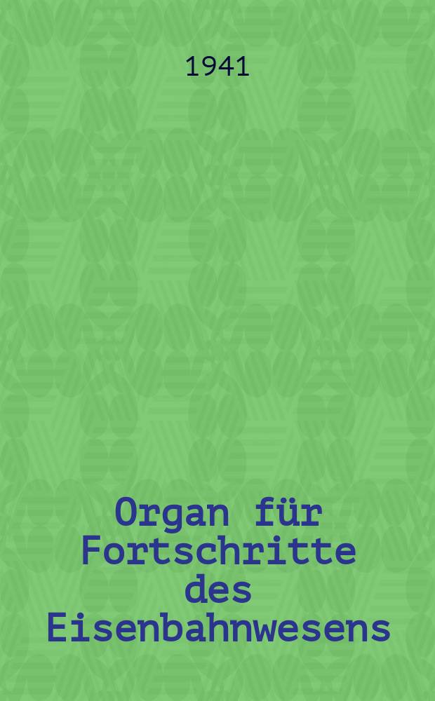 Organ für Fortschritte des Eisenbahnwesens : Technisches Fachblatt des Vereins deutscher Eisenbahnverwaltungen. Jg.96 1941, Bd.78, H.3