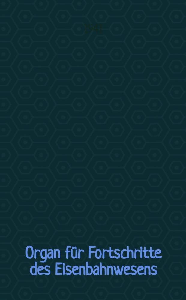 Organ für Fortschritte des Eisenbahnwesens : Technisches Fachblatt des Vereins deutscher Eisenbahnverwaltungen. Jg.96 1941, Bd.78, H.7
