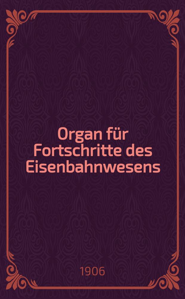Organ für Fortschritte des Eisenbahnwesens : Technisches Fachblatt des Vereins deutscher Eisenbahnverwaltungen. Jg.61 1906, Bd.43, H.2