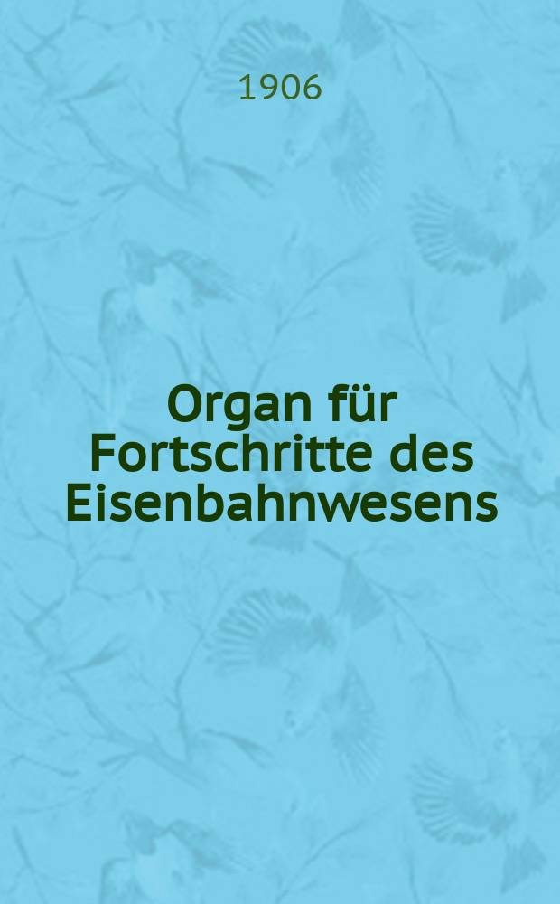 Organ für Fortschritte des Eisenbahnwesens : Technisches Fachblatt des Vereins deutscher Eisenbahnverwaltungen. Jg.61 1906, Bd.43, H.6