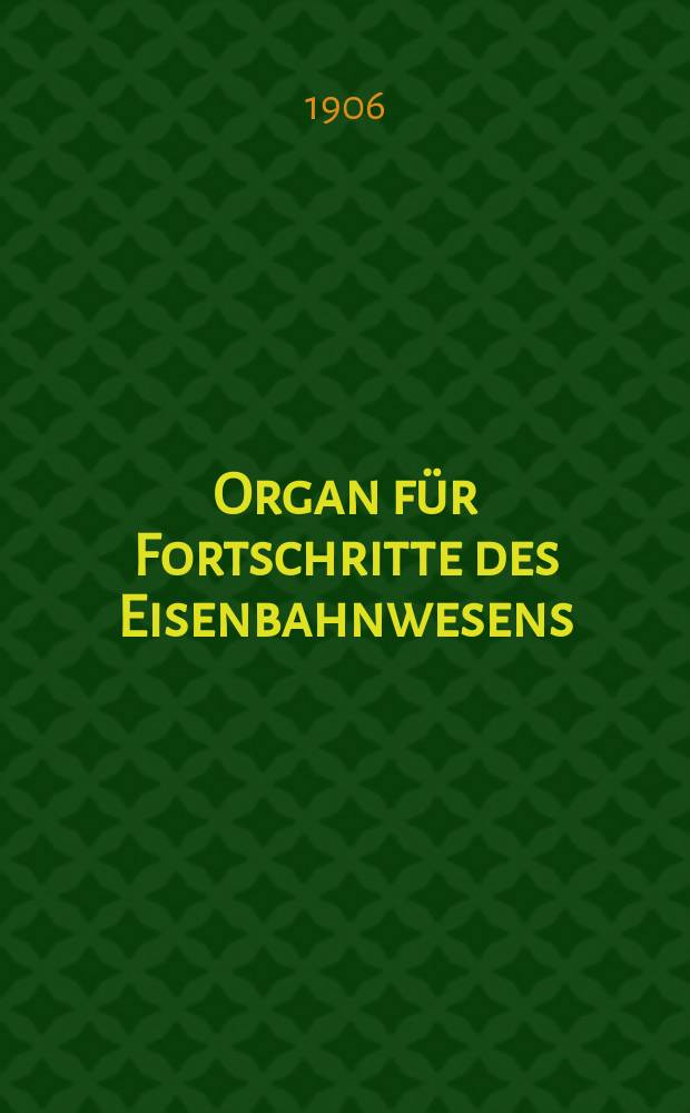 Organ für Fortschritte des Eisenbahnwesens : Technisches Fachblatt des Vereins deutscher Eisenbahnverwaltungen. Jg.61 1906, Bd.43, H.8