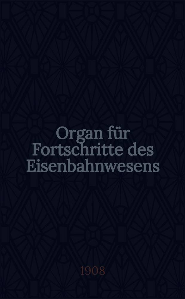 Organ für Fortschritte des Eisenbahnwesens : Technisches Fachblatt des Vereins deutscher Eisenbahnverwaltungen. Jg.63 1908, Bd.45, H.16
