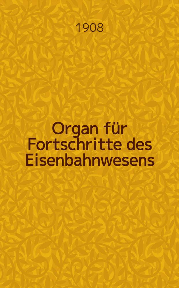 Organ für Fortschritte des Eisenbahnwesens : Technisches Fachblatt des Vereins deutscher Eisenbahnverwaltungen. Jg.63 1908, Bd.45, H.22