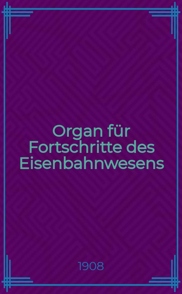 Organ für Fortschritte des Eisenbahnwesens : Technisches Fachblatt des Vereins deutscher Eisenbahnverwaltungen. Jg.63 1908, Bd.45, Указатель