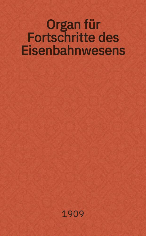 Organ für Fortschritte des Eisenbahnwesens : Technisches Fachblatt des Vereins deutscher Eisenbahnverwaltungen. Jg.64 1909, Bd.46, H.20