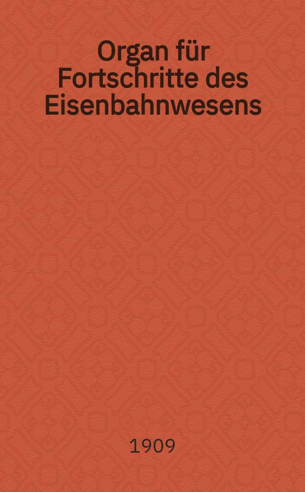 Organ f&uuml;r Fortschritte des Eisenbahnwesens : Technisches Fachblatt des Vereins deutscher Eisenbahnverwaltungen. Jg.64 1909, Bd.46, H.20