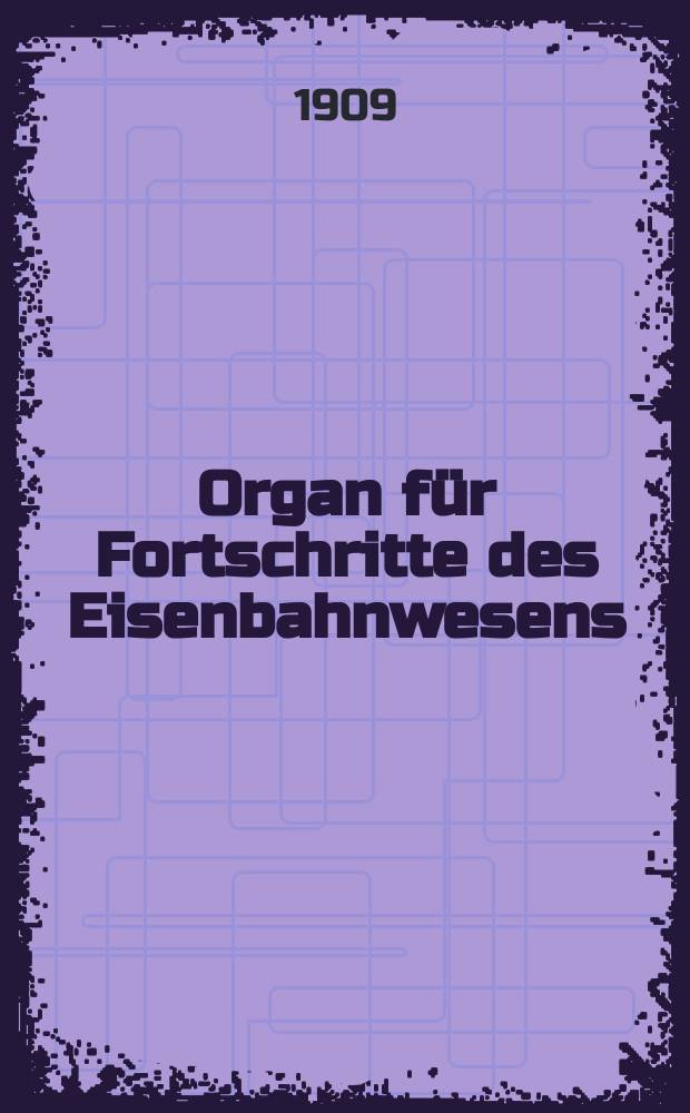 Organ für Fortschritte des Eisenbahnwesens : Technisches Fachblatt des Vereins deutscher Eisenbahnverwaltungen. Jg.64 1909, Bd.46, H.24
