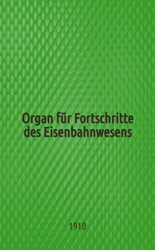 Organ für Fortschritte des Eisenbahnwesens : Technisches Fachblatt des Vereins deutscher Eisenbahnverwaltungen. Jg.65 1910, Bd.47, H.7