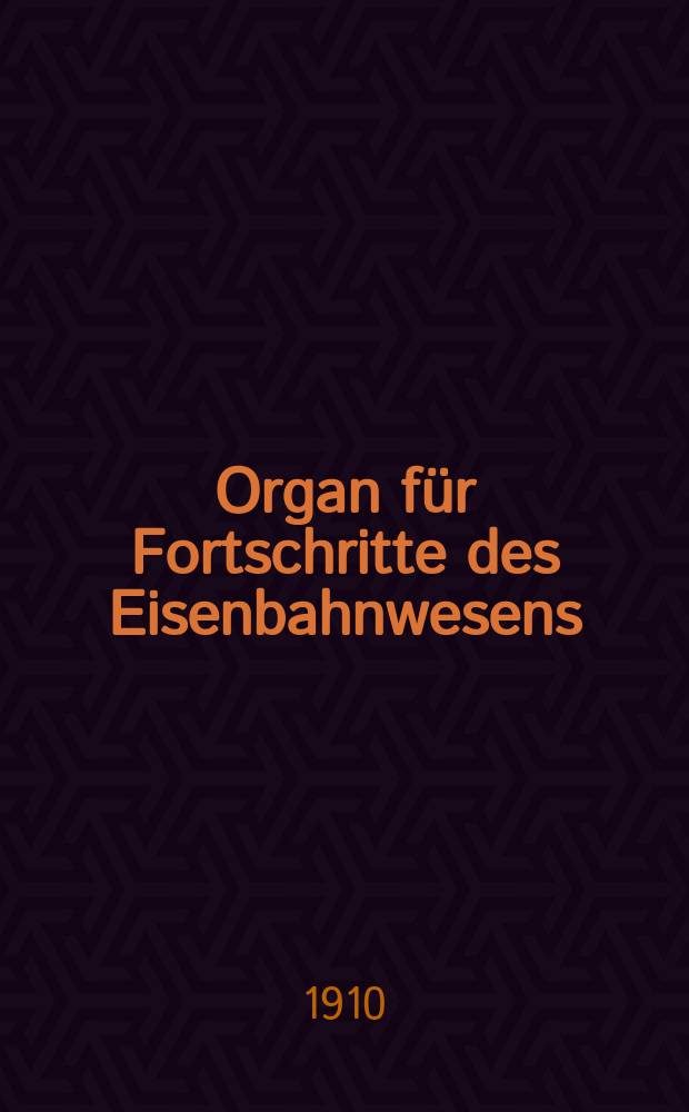 Organ für Fortschritte des Eisenbahnwesens : Technisches Fachblatt des Vereins deutscher Eisenbahnverwaltungen. Jg.65 1910, Bd.47, H.24