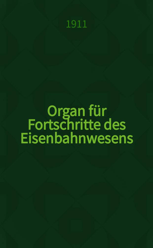 Organ für Fortschritte des Eisenbahnwesens : Technisches Fachblatt des Vereins deutscher Eisenbahnverwaltungen. Jg.66 1911, Bd.48, H.3