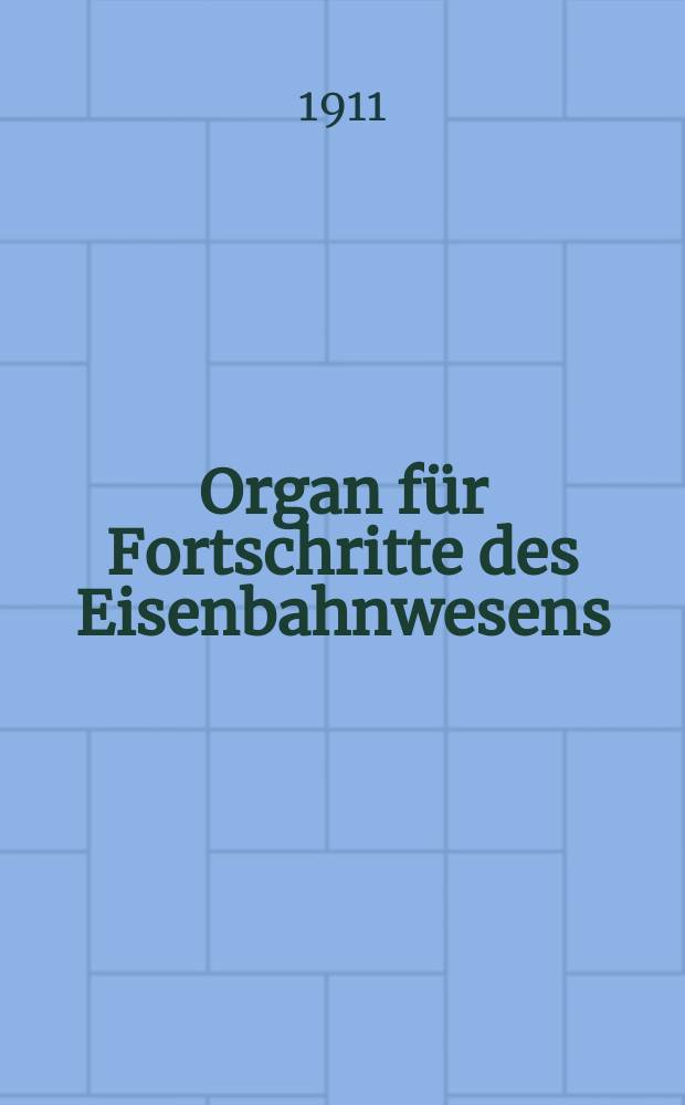 Organ für Fortschritte des Eisenbahnwesens : Technisches Fachblatt des Vereins deutscher Eisenbahnverwaltungen. Jg.66 1911, Bd.48, H.16