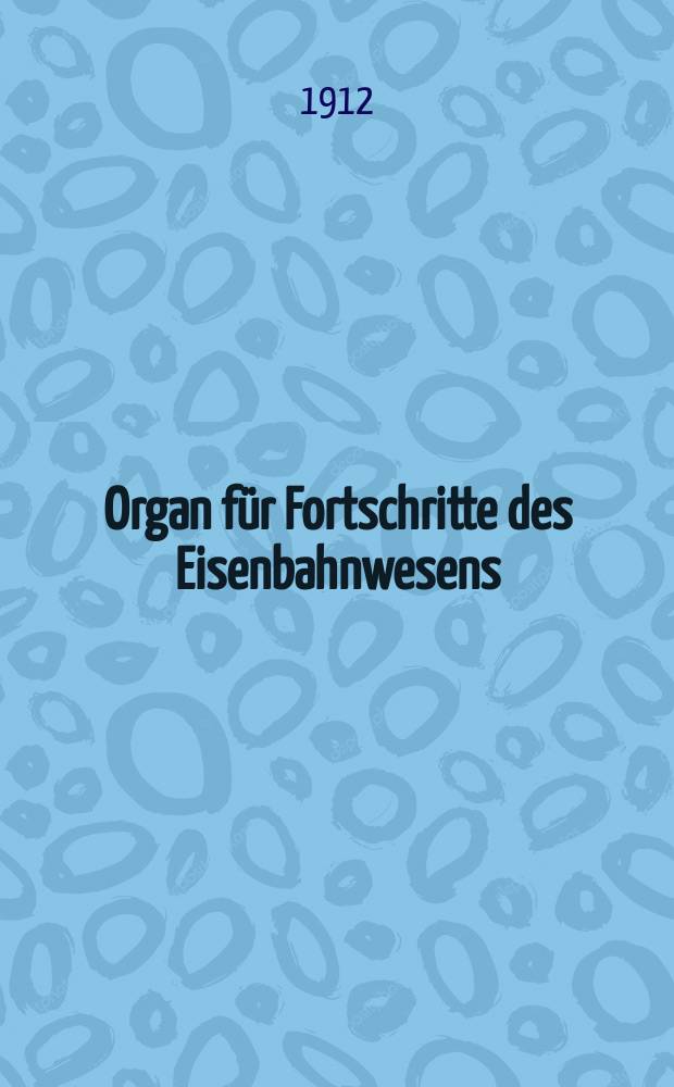 Organ für Fortschritte des Eisenbahnwesens : Technisches Fachblatt des Vereins deutscher Eisenbahnverwaltungen. Jg.67 1912, Bd.49, H.4