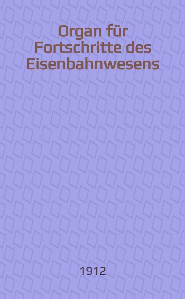 Organ für Fortschritte des Eisenbahnwesens : Technisches Fachblatt des Vereins deutscher Eisenbahnverwaltungen. Jg.67 1912, Bd.49, H.7