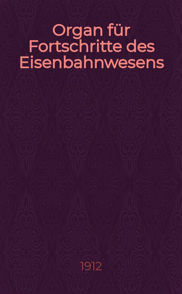 Organ für Fortschritte des Eisenbahnwesens : Technisches Fachblatt des Vereins deutscher Eisenbahnverwaltungen. Jg.67 1912, Bd.49, H.8