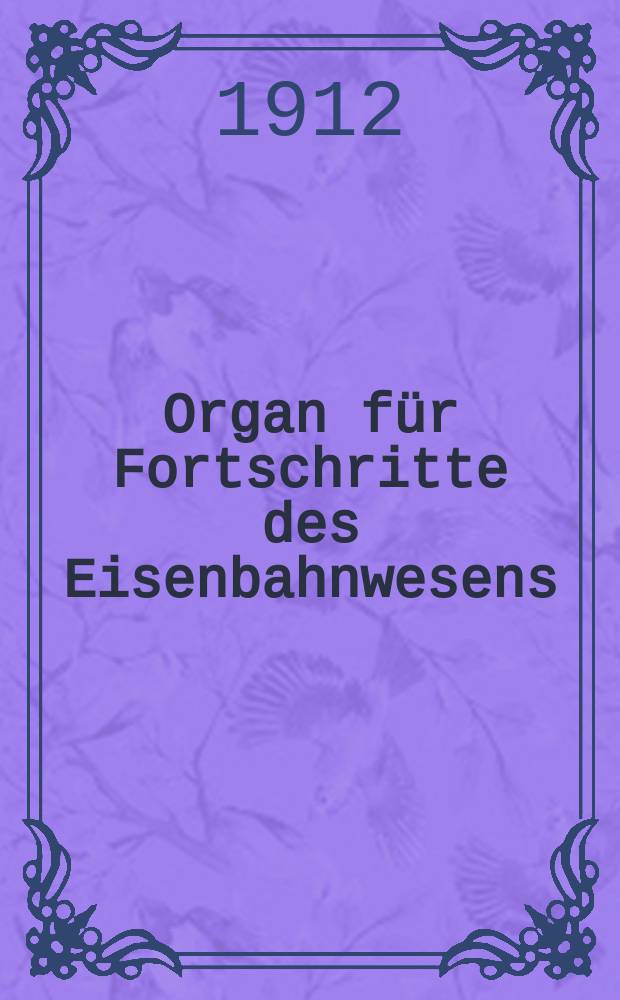 Organ für Fortschritte des Eisenbahnwesens : Technisches Fachblatt des Vereins deutscher Eisenbahnverwaltungen. Jg.67 1912, Bd.49, H.11