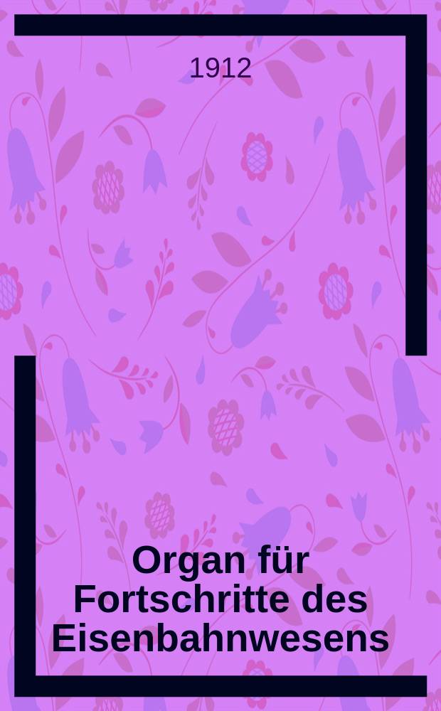 Organ für Fortschritte des Eisenbahnwesens : Technisches Fachblatt des Vereins deutscher Eisenbahnverwaltungen. Jg.67 1912, Bd.49, H.13