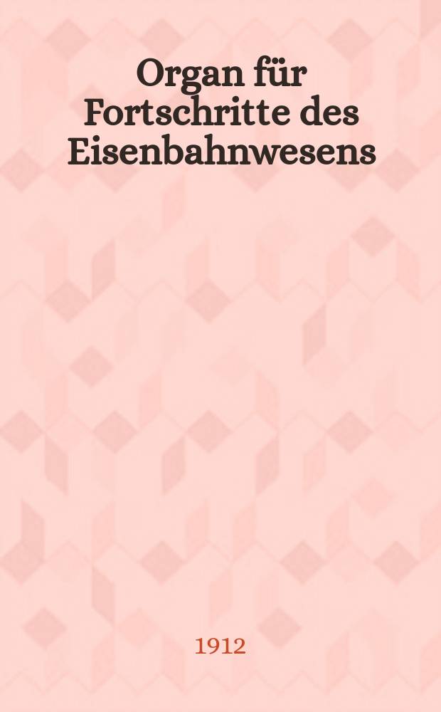 Organ für Fortschritte des Eisenbahnwesens : Technisches Fachblatt des Vereins deutscher Eisenbahnverwaltungen. Jg.67 1912, Bd.49, H.15
