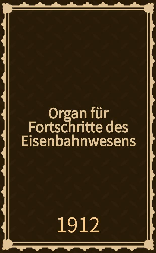 Organ für Fortschritte des Eisenbahnwesens : Technisches Fachblatt des Vereins deutscher Eisenbahnverwaltungen. Jg.67 1912, Bd.49, H.16