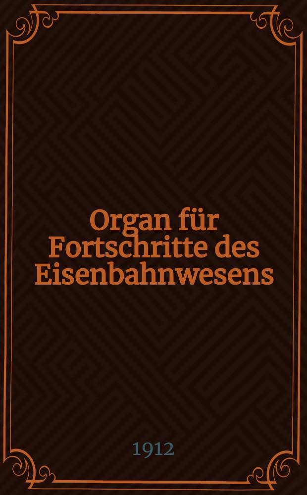 Organ für Fortschritte des Eisenbahnwesens : Technisches Fachblatt des Vereins deutscher Eisenbahnverwaltungen. Jg.67 1912, Bd.49, H.18