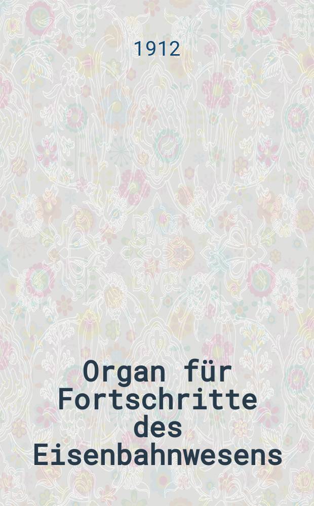 Organ für Fortschritte des Eisenbahnwesens : Technisches Fachblatt des Vereins deutscher Eisenbahnverwaltungen. Jg.67 1912, Bd.49, H.20