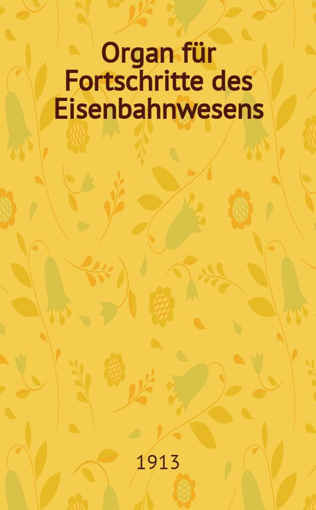 Organ für Fortschritte des Eisenbahnwesens : Technisches Fachblatt des Vereins deutscher Eisenbahnverwaltungen. Jg.68 1913, Bd.50, H.1