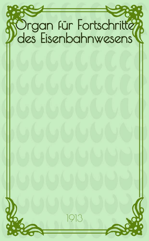 Organ für Fortschritte des Eisenbahnwesens : Technisches Fachblatt des Vereins deutscher Eisenbahnverwaltungen. Jg.68 1913, Bd.50, H.2