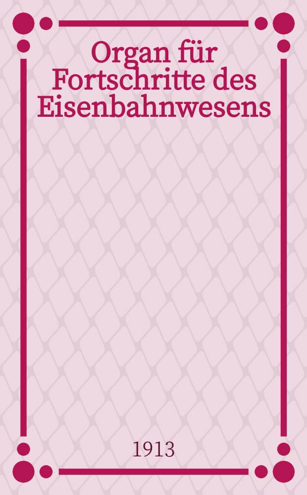 Organ für Fortschritte des Eisenbahnwesens : Technisches Fachblatt des Vereins deutscher Eisenbahnverwaltungen. Jg.68 1913, Bd.50, H.4