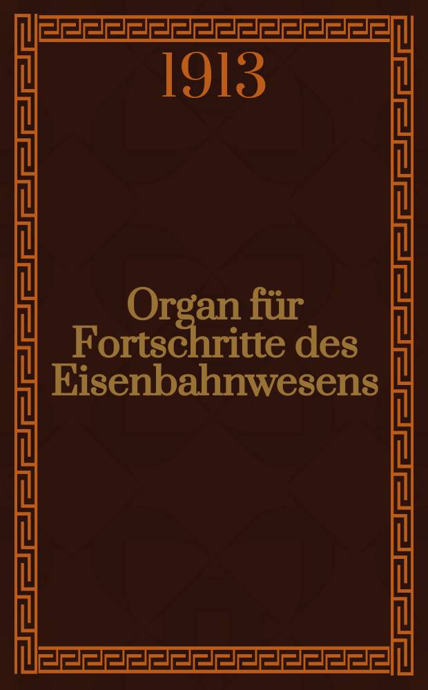 Organ für Fortschritte des Eisenbahnwesens : Technisches Fachblatt des Vereins deutscher Eisenbahnverwaltungen. Jg.68 1913, Bd.50, H.6