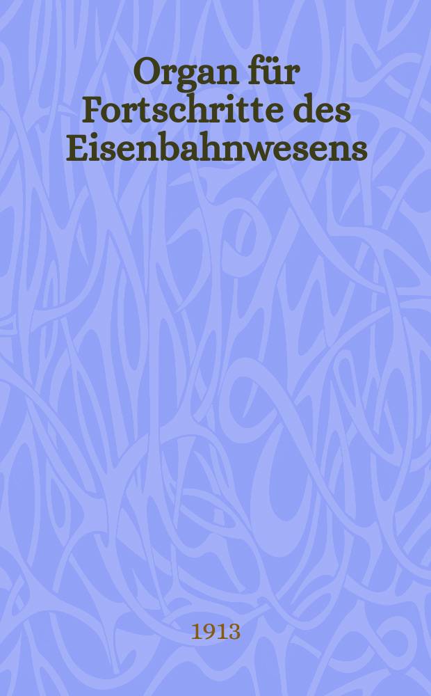 Organ für Fortschritte des Eisenbahnwesens : Technisches Fachblatt des Vereins deutscher Eisenbahnverwaltungen. Jg.68 1913, Bd.50, H.8