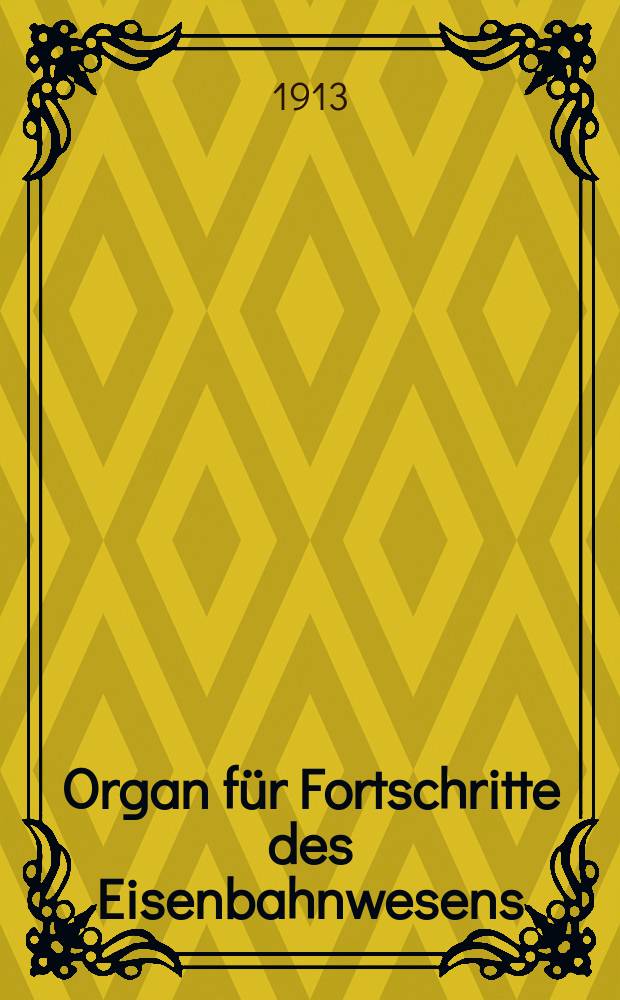 Organ für Fortschritte des Eisenbahnwesens : Technisches Fachblatt des Vereins deutscher Eisenbahnverwaltungen. Jg.68 1913, Bd.50, H.18