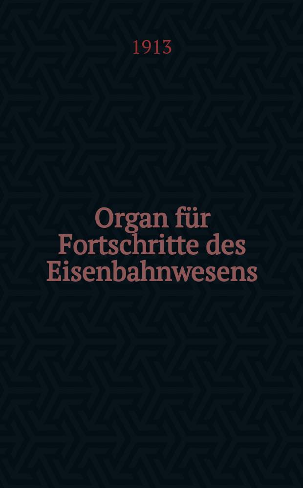 Organ für Fortschritte des Eisenbahnwesens : Technisches Fachblatt des Vereins deutscher Eisenbahnverwaltungen. Jg.68 1913, Bd.50, H.20