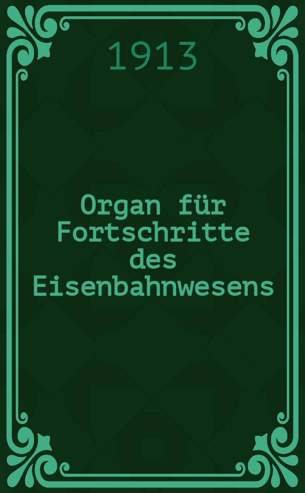 Organ für Fortschritte des Eisenbahnwesens : Technisches Fachblatt des Vereins deutscher Eisenbahnverwaltungen. Jg.68 1913, Bd.50, H.22