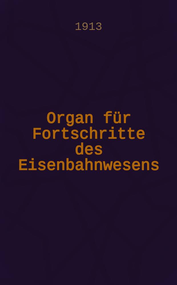 Organ für Fortschritte des Eisenbahnwesens : Technisches Fachblatt des Vereins deutscher Eisenbahnverwaltungen. Jg.68 1913, Bd.50, H.23