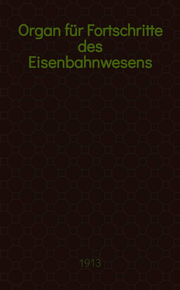 Organ für Fortschritte des Eisenbahnwesens : Technisches Fachblatt des Vereins deutscher Eisenbahnverwaltungen. Jg.68 1913, Bd.50, H.24